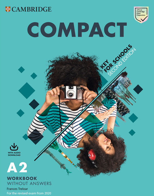 Compact key for schools. For the revised exam from 2020. A2. Workbook without answers. Per le Scuole superiori
