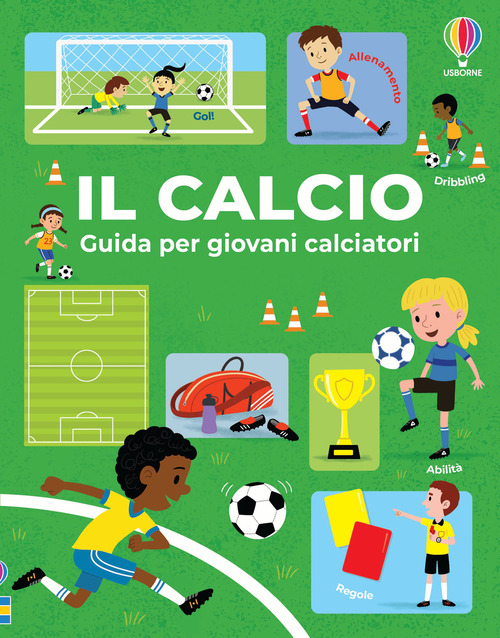 Il calcio. Guida per giovani calciatori