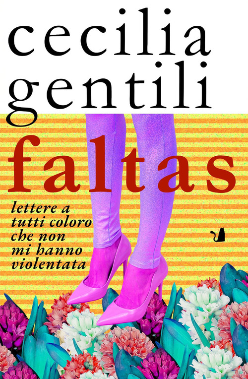 Faltas. Lettere a tutti coloro che non mi hanno violentata