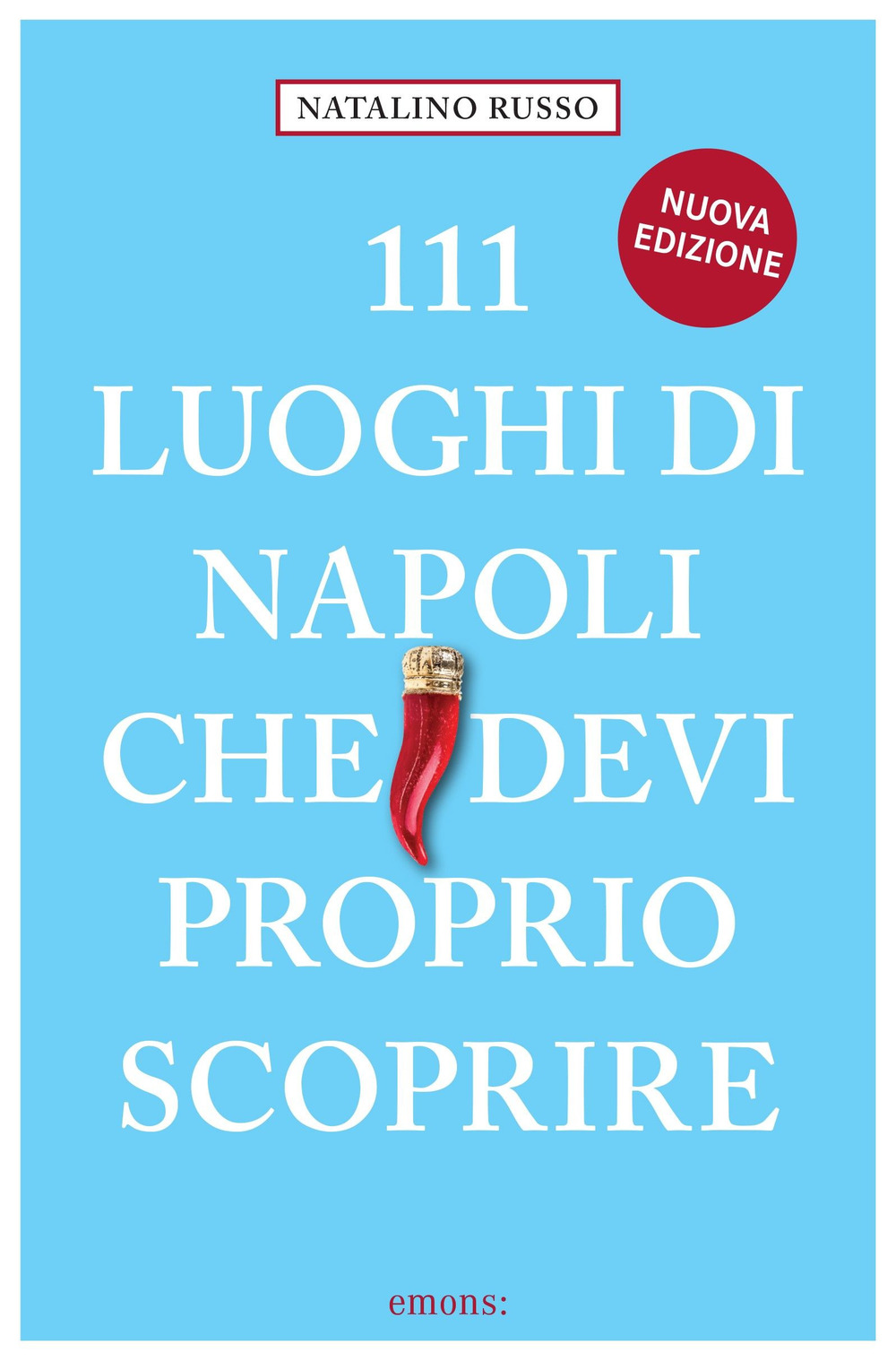 111 LUOGHI DI NAPOLI (nuova edizione) CHE DEVI PROPRIO SCOPRIRE - Russo; Natalini - 9783740813130