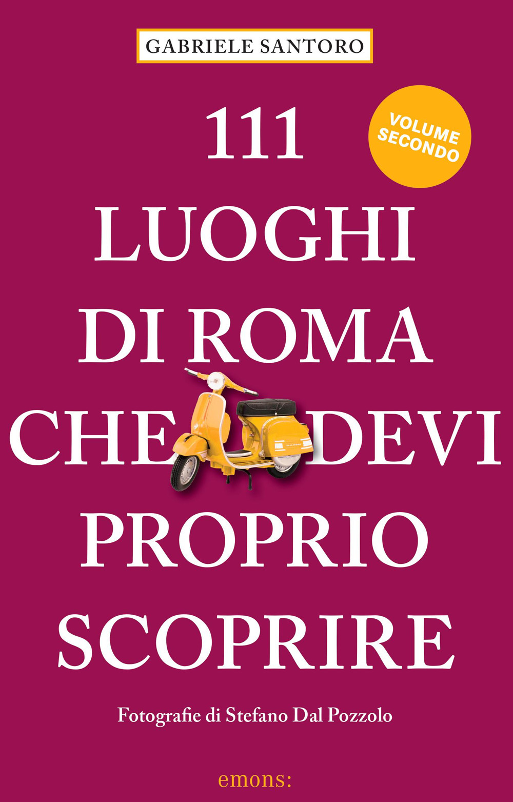 111 LUOGHI DI ROMA CHE DEVI PROPRIO SCOPRIRE - VOL II - 9783740813741