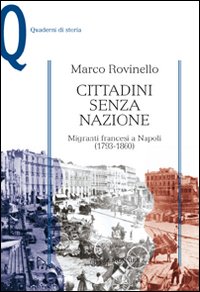 CITTADINI SENZA NAZIONE. MIGRANTI FRANCESI A NAPOLI (1793-1860) - 9788800208871