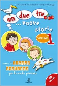 Un, due, tre... nuove storie. Corso di lingua italiana per la scuola primaria. Volume Vol. 1
