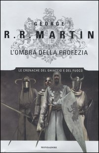 L'ombra della profezia. Le Cronache del ghiaccio e del fuoco. Volume 9