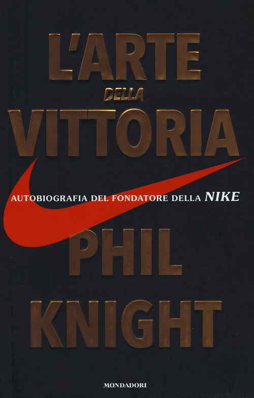 L'arte della vittoria. Autobiografia del fondatore della Nike