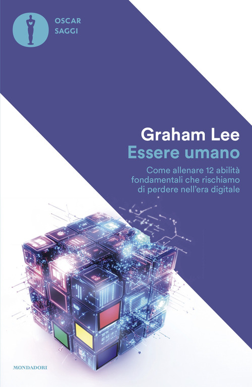 Essere umano. Come allenare 12 abilità fondamentali che rischiamo di perdere nell'era digitale