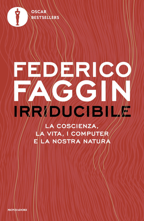 Irriducibile. La coscienza, la vita, i computer e la nostra natura