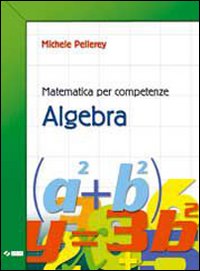 Matematica per competenze. Algebra. Per la Scuola media