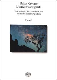 L'universo elegante. Superstringhe, dimensioni nascoste e la ricerca della teoria ultima