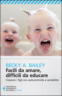 Copertina di: Facili da amare, difficili da educare. Crescere i figli con autocontrollo e sensibilità