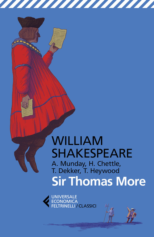 Sir Thomas More. Con Anthony Munday, Henry Chettle, Thomas Heywood, Thomas Dekker. Testo originale a fronte