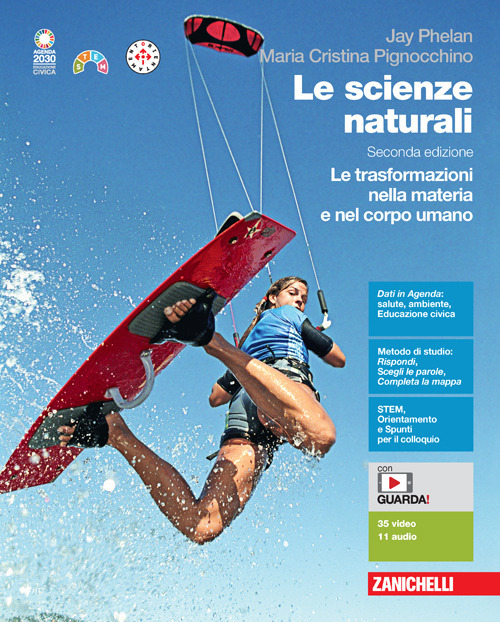 Le scienze naturali. Le trasformazioni nella materia e nel corpo umano. Per le Scuole superiori
