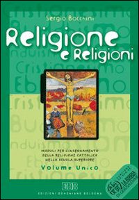 Religione e religioni. Moduli per l'insegnamento della religione cattolica. Volume unico. Per le Scuole superiori