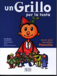 Un grillo per la testa. Alcuni amici raccontano Pinocchio. Sussidio per Campi Estivi, Estate Ragazzi, Grest, Attività di Oratorio