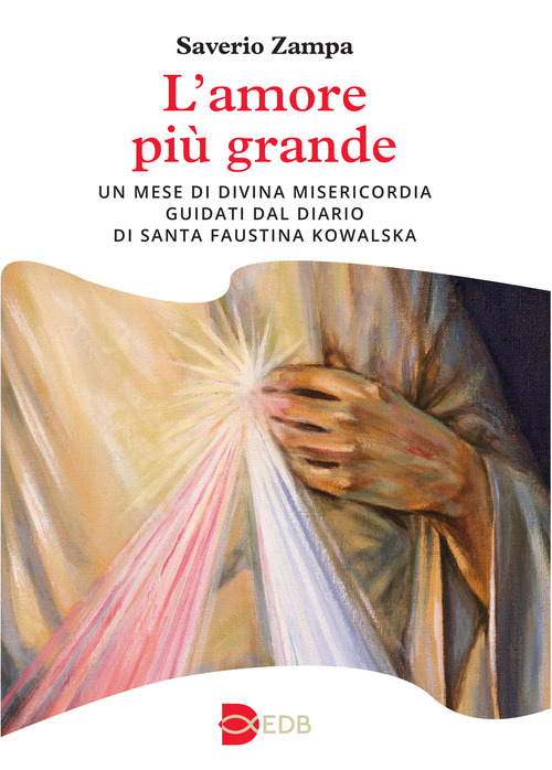 L'amore più grande. Meditazioni ispirate a santa Faustina