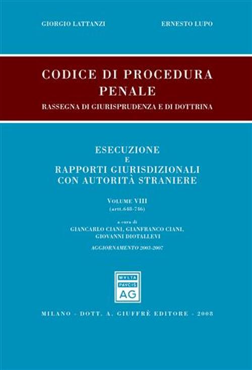 Codice di procedura penale. Rassegna di giurisprudenza e di dottrina. Esecuzione e rapporti giurisdizionali con autorità straniere. Volume 8