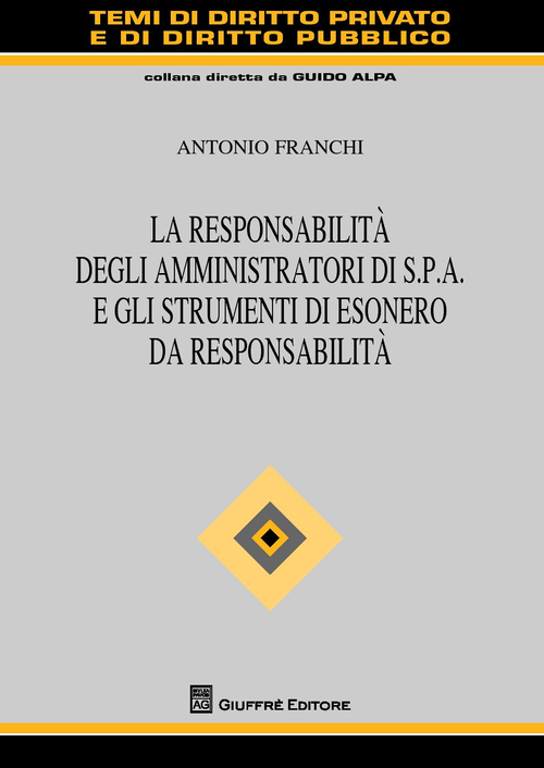 La responsabilità degli amministratori di S.p.A. e gli strumenti di esonero da responsabilità