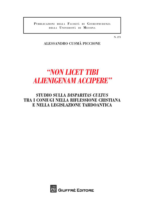 «Non licet tibi alienigenam accipere». Studio sulla disparitas cultus tra i coniugi nella riflessione cristiana e nella legislazione tardoantica