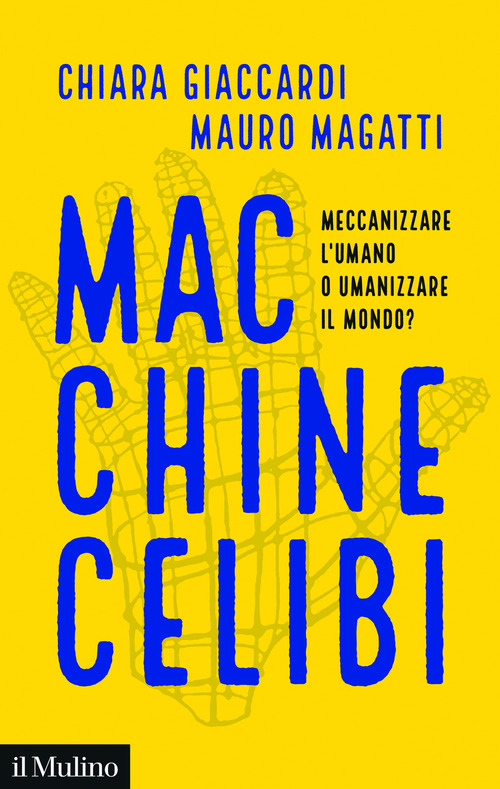 Macchine celibi. Meccanizzare l'umano o umanizzare il mondo?