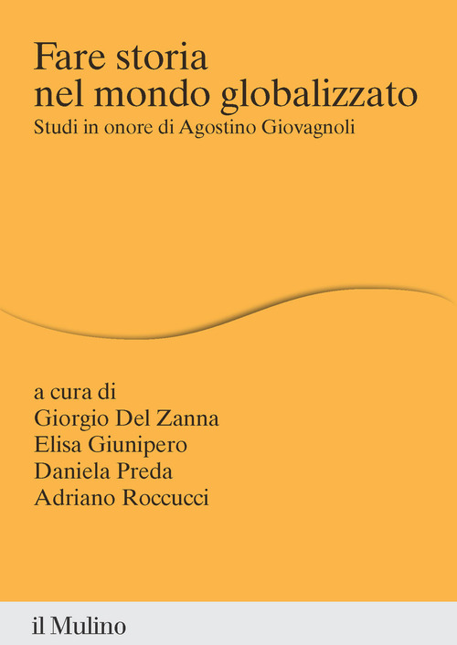 Fare storia nel mondo globalizzato. Studi in onore di Agostino Giovagnoli