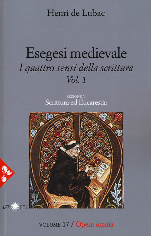 Esegesi medievale. Scrittura ed Eucarestia. I quattro sensi della scrittura. Volume Vol. 1