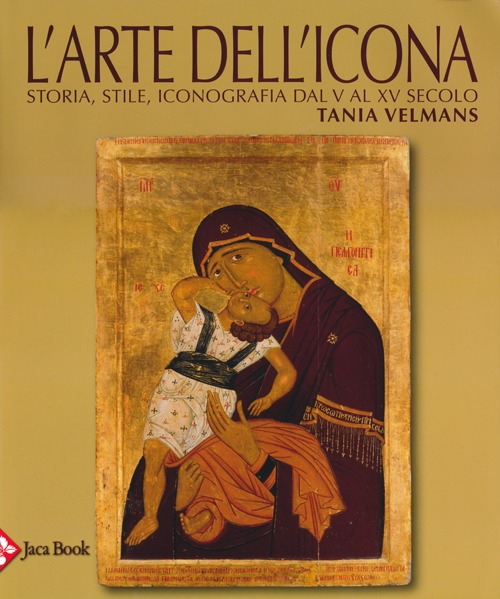 L'arte dell'icona. Storia, stile, iconografia dal V al XV secolo