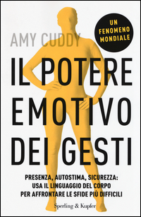 Copertina di: Il potere emotivo dei gesti. Presenza, autostima, sicurezza: usa il linguaggio del corpo per affrontare le sfide più difficili
