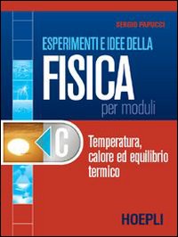 Esperimenti e idee della fisica per moduli. Modulo C: Temperatura, calore ed equilibrio termico. Per le Scuole superiori