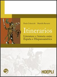 Itinerarios. Literatura e historia entre España e Hispanoamérica. Per le Scuole superiori