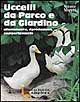 UCCELLI DA PARCO E DA GIARDINO. ALLEVAMENTO, RIPRODUZIONE, COMPORTAMENTO - 9788820646226