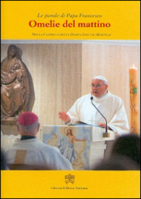 Omelie del mattino. Nella Cappella Domus Sanctae Marthae