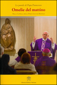 Omelie del mattino. Nella Cappella Domus Sanctae Marthae