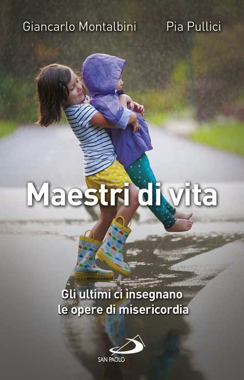 Maestri di vita. Gli ultimi ci insegnano le opere di misericordia