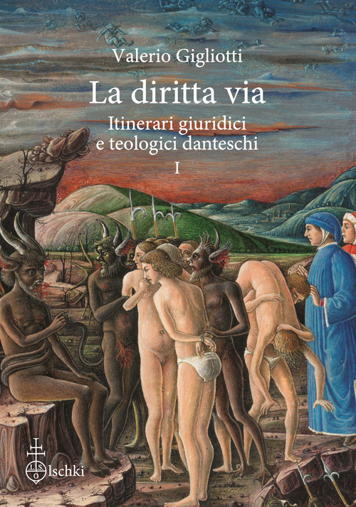 La diritta via. Itinerari giuridici e teologici danteschi. Volume Vol. 1