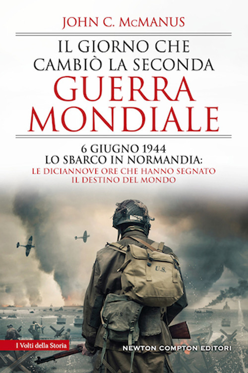 Il giorno che cambiò la seconda guerra mondiale. 6 giugno 1944, lo sbarco in Normandia: le diciannove ore che hanno segnato il destino del mondo