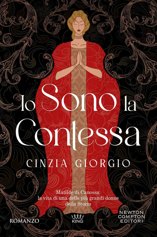 Io sono la contessa. Matilde di Canossa: la vita di una delle più grandi donne della Storia