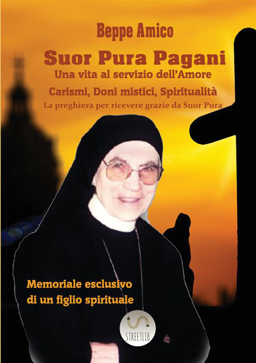 Suor Pura Pagani. Una vita al servizio dell'amore. Carismi, doni mistici, spiritualità