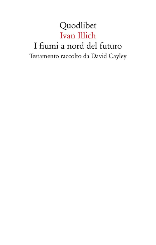 I fiumi a nord del futuro. Testamento raccolto da David Cayley