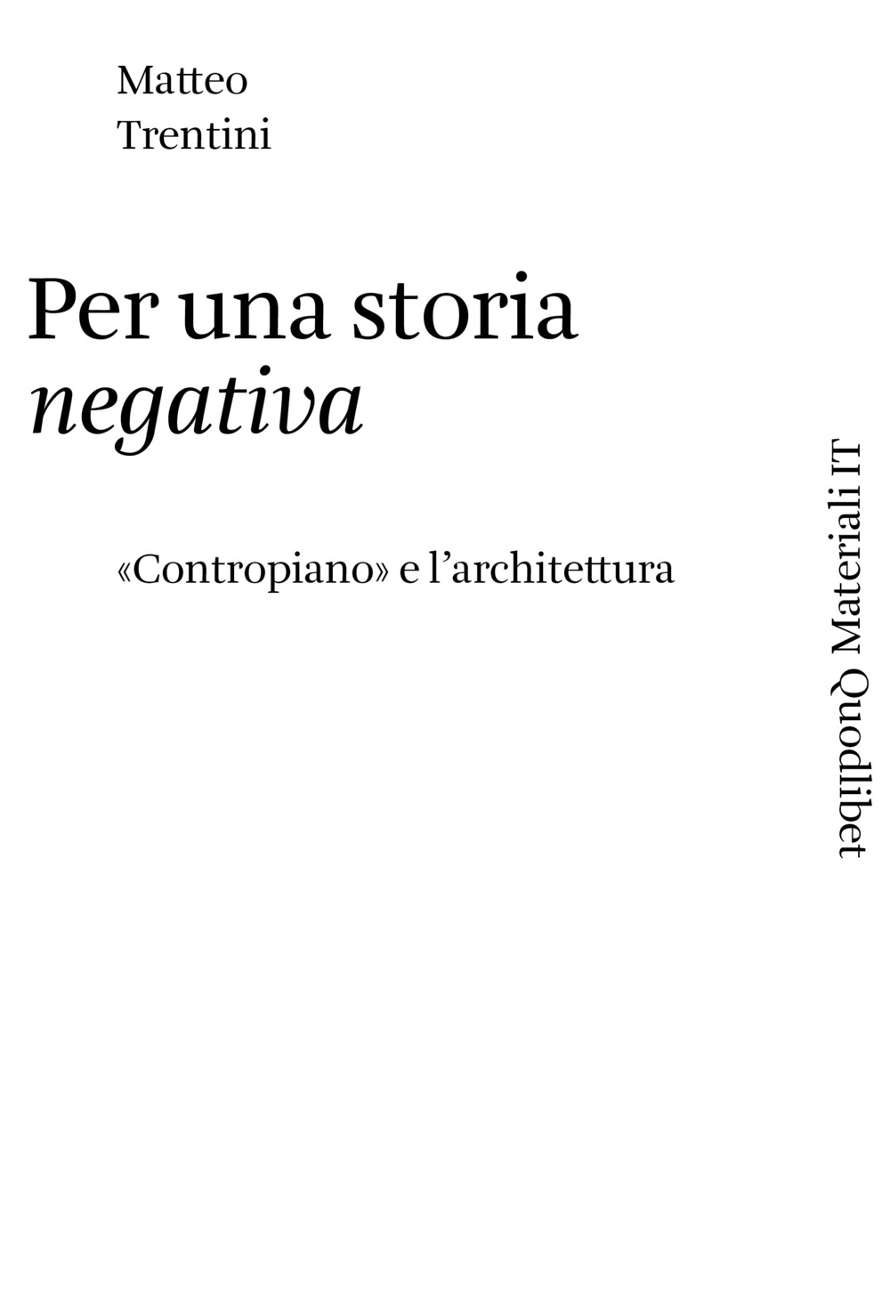 PER UNA STORIA NEGATIVA. «CONTROPIANO» E L'ARCHITETTURA - 9788822907523