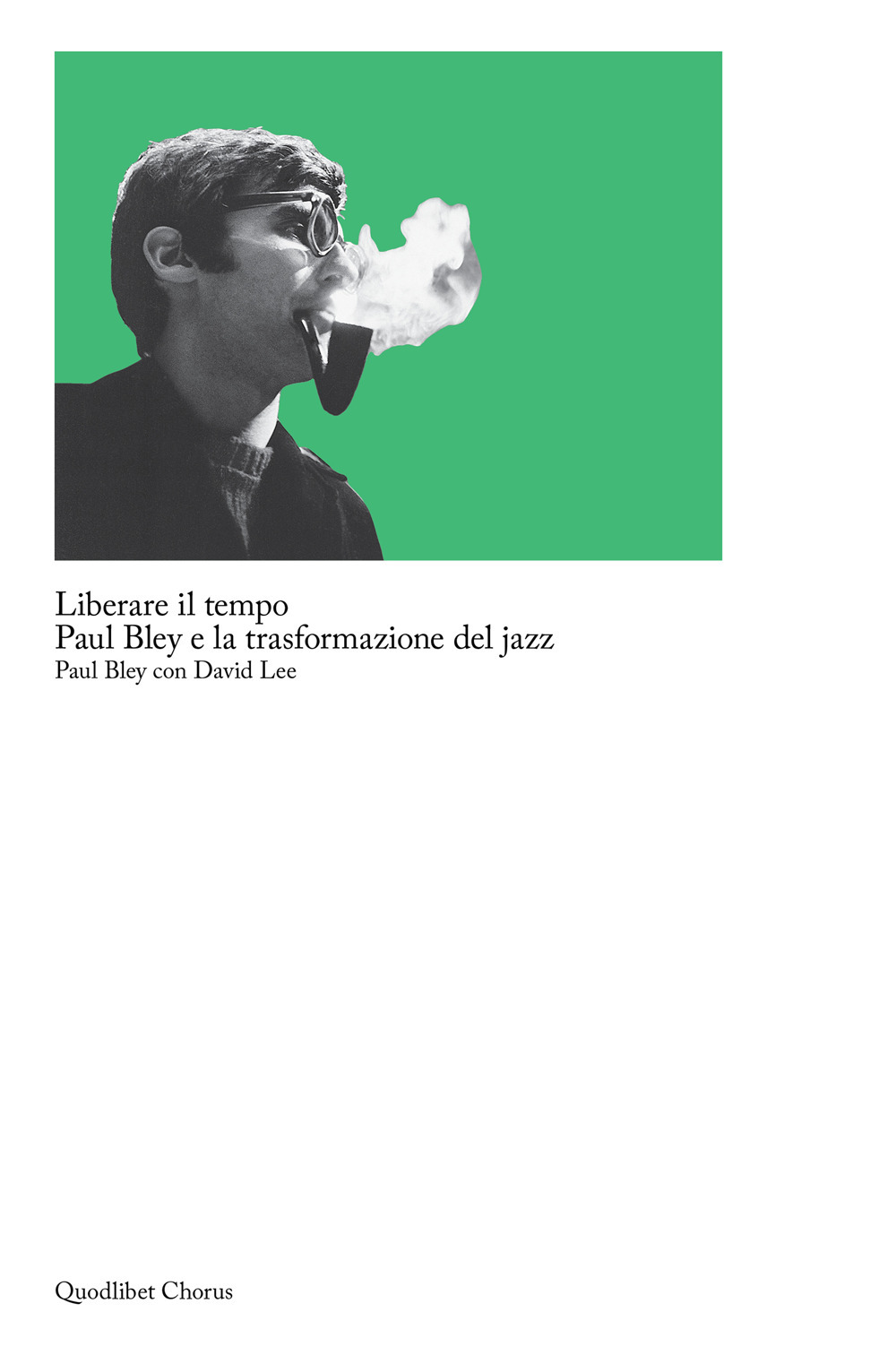 LIBERARE IL TEMPO. PAUL BLEY E LA TRASFORMAZIONE DEL JAZZ - 9788822908421