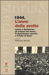 Copertina di: 1944. L'anno della svolta. Lavoro e Resistenza: gli scioperi del marzo, la deportazione operaia e il patto di Roma