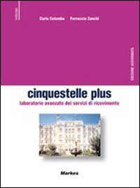Cinquestelle plus. Laboratorio avanzato dei servizi di ricevimento. Per gli Ist. professionali alberghieri