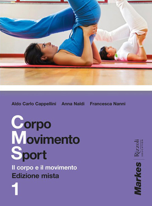 Corpo movimento sport. Per le Scuole superiori. Volume Vol. 1