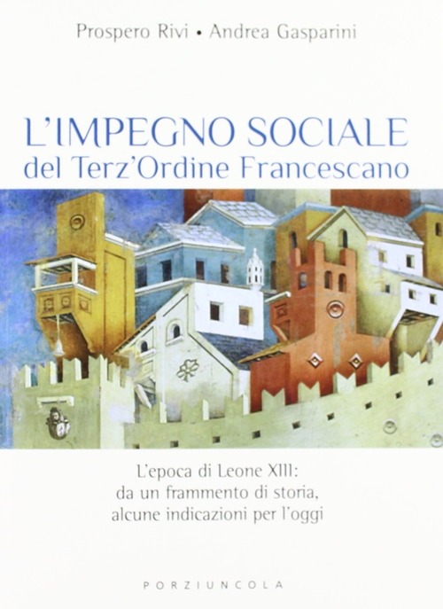 L'impegno sociale del Terz'Ordine Francescano. L'epoca di Leone XIII: da un frammento di storia, alcune indicazioni per l'oggi