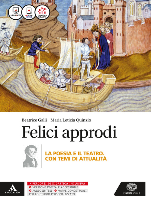 Felici approdi. Poesia teatro (senza poesia delle origini). Per le Scuole superiori