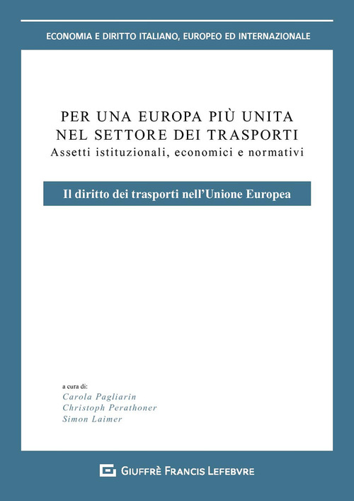 Per un'Europa più unita nel settore dei trasporti. Assetti istituzionali, economici e normativi. Il diritto dei trasporti nell'Unione europea