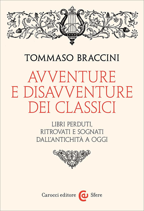 Avventure e disavventure dei classici. Libri perduti, ritrovati e sognati dall'antichità a oggi