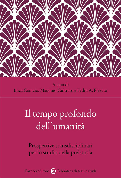 Il tempo profondo dell'umanità. Prospettive transdisciplinari per lo studio della preistoria