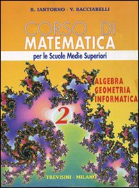 Corso di matematica. Algebra, geometria, informatica. Per le Scuole superiori. Volume Vol. 2