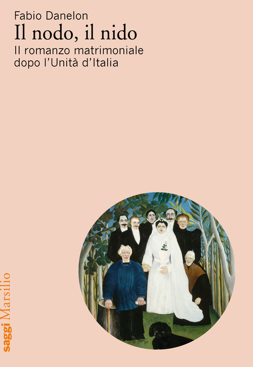 Il nodo, il nido. Il romanzo matrimoniale dopo l’Unità d’Italia